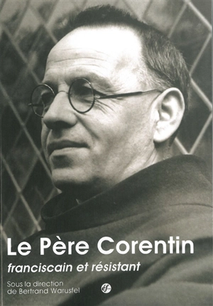 Le père Corentin, franciscain et résistant - Luc Mathieu
