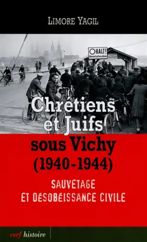 Chrétiens et juifs sous Vichy (1940-1944) : sauvetage et désobéissance civile - Limore Yagil