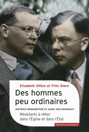 Des hommes peu ordinaires : Dietrich Bonhoeffer et Hans von Dohnanyi : résistants à Hitler dans l'Eglise et dans l'Etat - Elizabeth Sifton