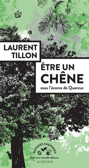 Etre un chêne : sous l'écorce de Quercus - Laurent Tillon