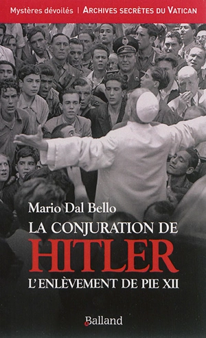 La conjuration de Hitler : l'enlèvement de Pie XII - Mario Dal Bello