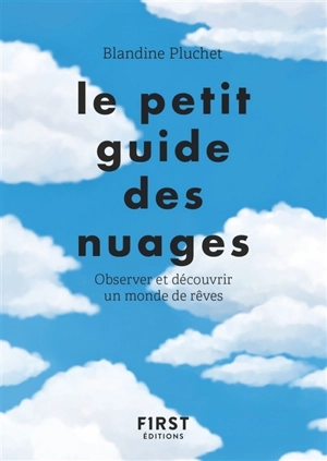 Le petit guide des nuages : observer et découvrir un monde de rêves - Blandine Pluchet