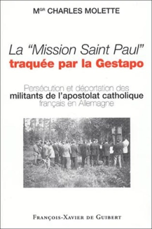 La mission Saint-Paul traquée par la Gestapo : embarqués dans la Grosse Sache et morts en déportation - Charles Molette