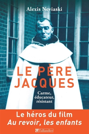 Le père Jacques : carme, éducateur, résistant - Alexis Neviaski