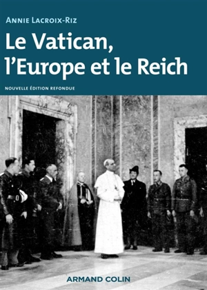 Le Vatican, l'Europe et le Reich : de la Première Guerre mondiale à la guerre froide - Annie Lacroix-Riz