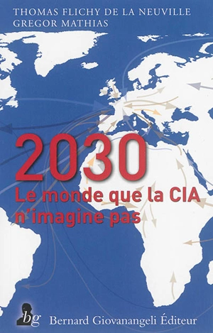 2030 : le monde que la CIA n'imagine pas - Thomas Flichy de La Neuville