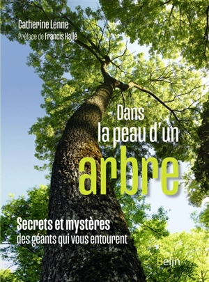 Dans la peau d'un arbre : secrets et mystères des géants qui vous entourent - Catherine Lenne