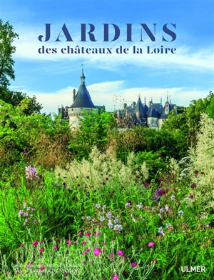 Jardins des châteaux de la Loire - Barbara de Nicolaÿ
