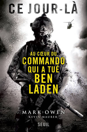 Ce jour-là : au coeur du commando qui a tué Ben Laden : l'autobiographie d'un Navy SEAL - Mark Owen