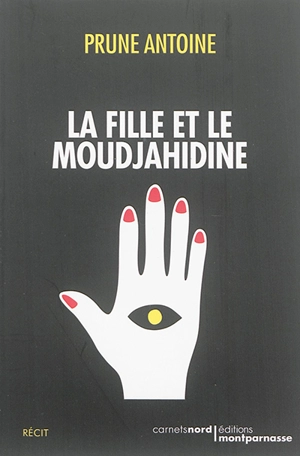 La fille et le moudjahidine - Prune Antoine