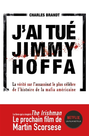 J'ai tué Jimmy Hoffa : la vérité sur l'assassinat le plus célèbre de l'histoire de la mafia américaine - Charles Brandt