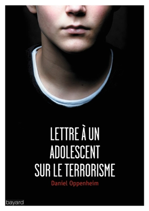 Lettre à un adolescent sur le terrorisme - Daniel Oppenheim