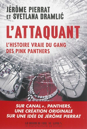 L'Attaquant : l'histoire vraie du gang des Pink panthers - Jérôme Pierrat