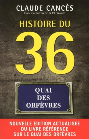 Histoire du 36, quai des Orfèvres - Claude Cancès
