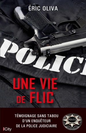 Une vie de flic - Eric Oliva