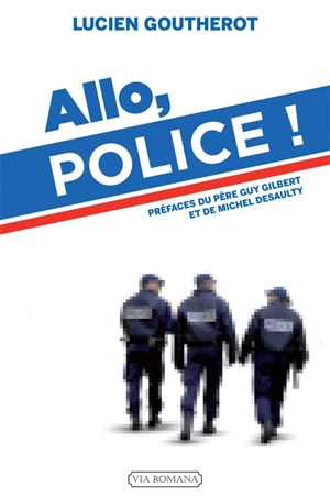 Allo, police ! : témoignage d'un policier chrétien - Lucien Goutherot