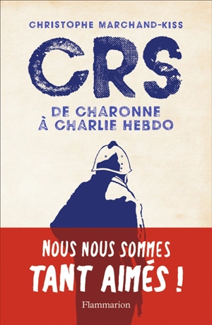 CRS : de Charonne à Charlie Hebdo - Christophe Marchand-Kiss