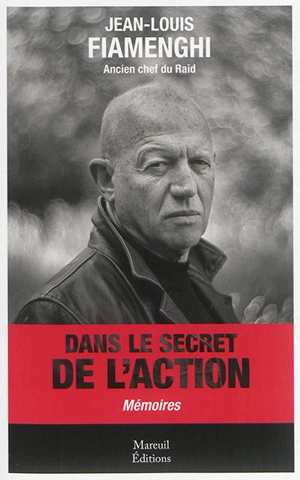 Dans le secret de l'action : mémoires - Jean-Louis Fiamenghi