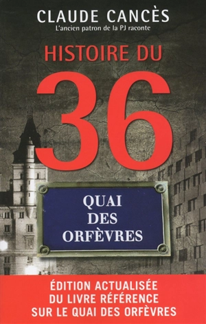 Histoire du 36, quai des Orfèvres - Claude Cancès