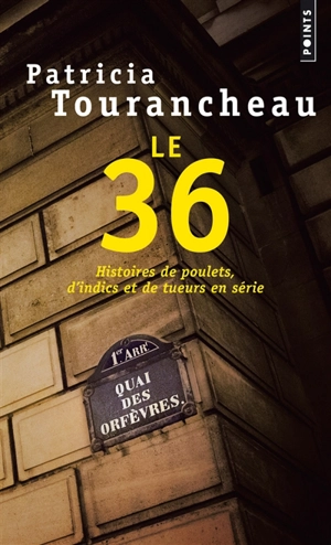 Le 36 : histoires de poulets, d'indics et de tueurs en série - Patricia Tourancheau