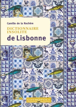 Dictionnaire insolite de Lisbonne - Camille de La Rochère