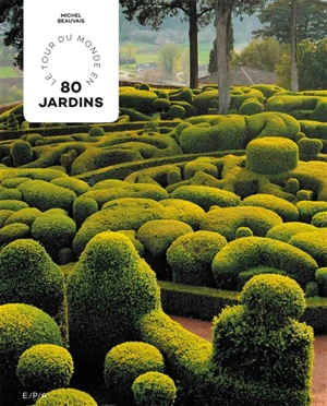 Le tour du monde en 80 jardins - Michel Beauvais