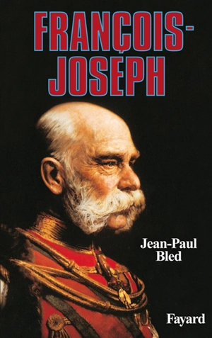 François-Joseph - Jean-Paul Bled