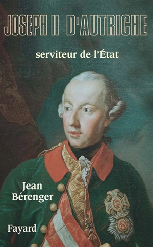 Joseph II d'Autriche : serviteur de l'Etat - Jean Bérenger