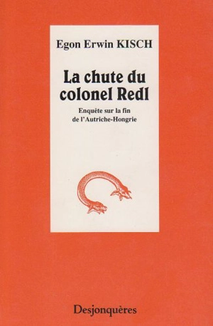 La Chute du colonel Redl : enquête sur la fin de l'Autriche-Hongrie - Egon Erwin Kisch