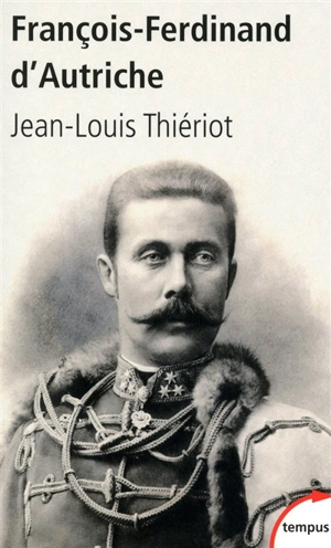 François-Ferdinand d'Autriche : de Mayerling à Sarajevo - Jean-Louis Thiériot