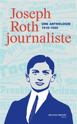 Joseph Roth, journaliste : une anthologie (1919-1926) : le temps des troubles et des violences politiques, le voyage en URSS - Joseph Roth