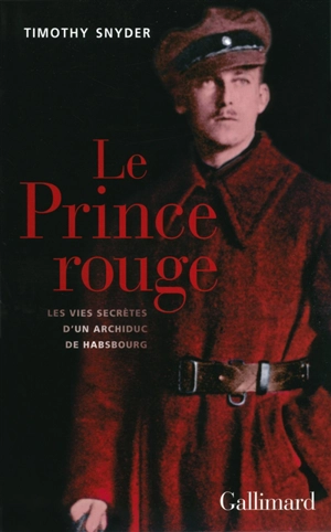 Le prince rouge : les vies secrètes d'un archiduc de Habsbourg - Timothy Snyder