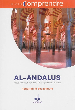 Al- Andalus : histoire essentielle de l'Espagne musulmane - Abderrahim Bouzelmate