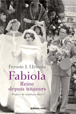 Fabiola, reine depuis toujours : une Espagnole à la cour des Belges - Fermin J. Urbiola