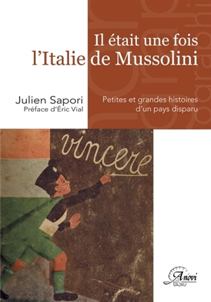 Il était une fois l'Italie de Mussolini : petites et grandes histoires d'un pays disparu - Julien Sapori