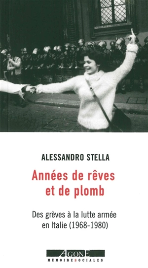 Années de rêves et de plomb : des grèves à la lutte armée en Italie (1968-1980) - Alessandro Stella