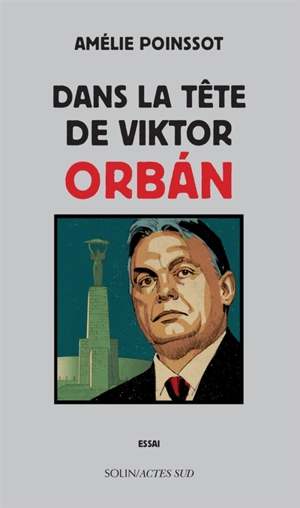 Dans la tête de Viktor Orban : essai - Amélie Poinssot