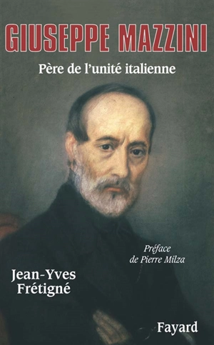 Giuseppe Mazzini : père de l'unité italienne - Jean-Yves Frétigné