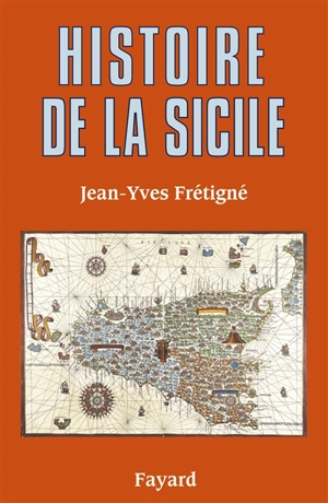 Histoire de la Sicile : des origines à nos jours - Jean-Yves Frétigné
