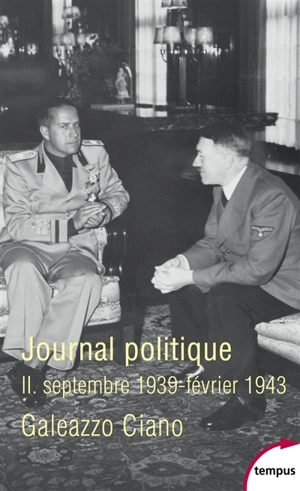 Journal politique. Vol. 2. Septembre 1939-février 1943 - Galeazzo Ciano