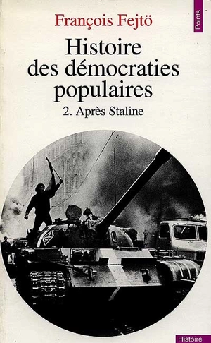 Histoire des démocraties populaires. Vol. 2. Après Staline - François Fetjö