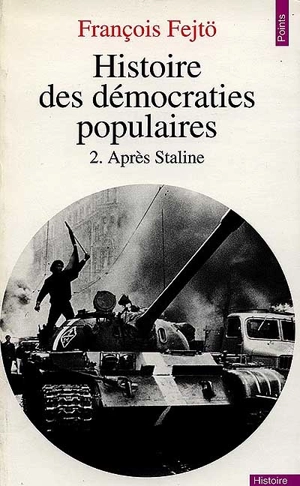 Histoire des démocraties populaires. Vol. 2. Après Staline - François Fejtö