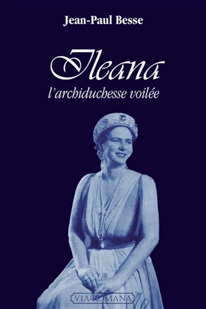 Ileana, l'archiduchesse voilée - Jean-Paul Besse