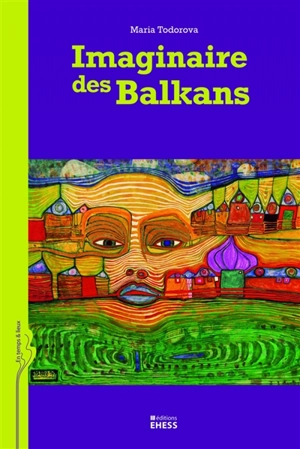 Imaginaire des Balkans - Mariâ Nikolaeva Todorova