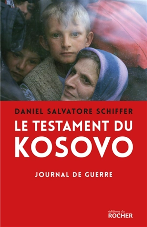 Le testament du Kosovo : journal de guerre - Daniel Salvatore Schiffer