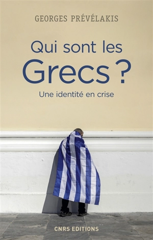 Qui sont les Grecs ? : une identité en crise - Georges Prévélakis