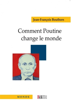 Comment Poutine change le monde - Jean-François Bouthors