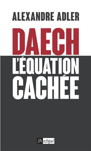 Daech, l'équation cachée - Alexandre Adler