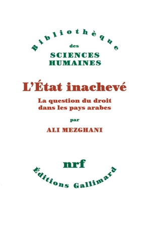 L'Etat inachevé : la question du droit dans les pays arabes - Ali Mezghani