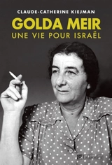 Golda Meir : une vie pour Israël - Claude-Catherine Kiejman